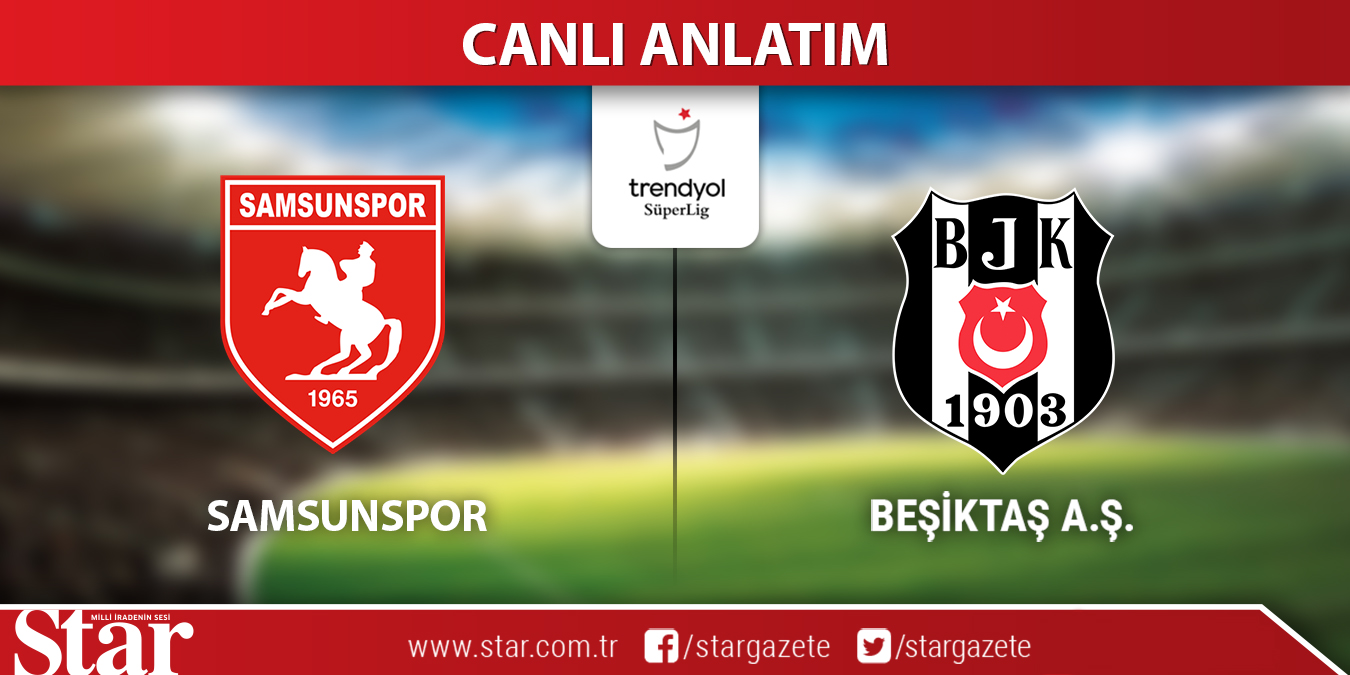 CANLI ANLATIM: Samsunspor-Beşiktaş