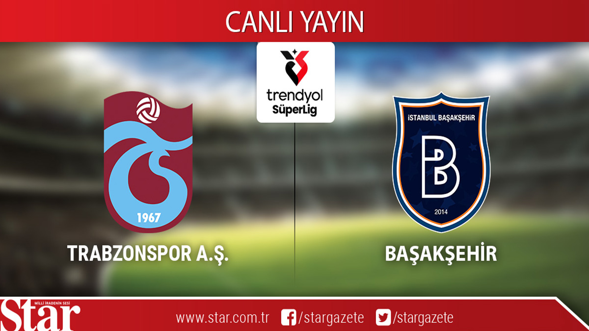 CANLI ANLATIM: Trabzonspor-Başakşehir