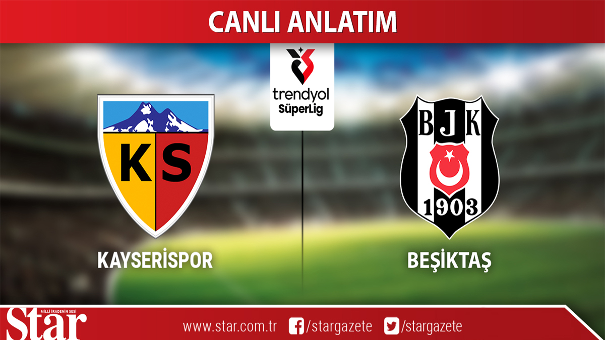 CANLI ANLATIM: Kayserispor-Beşiktaş