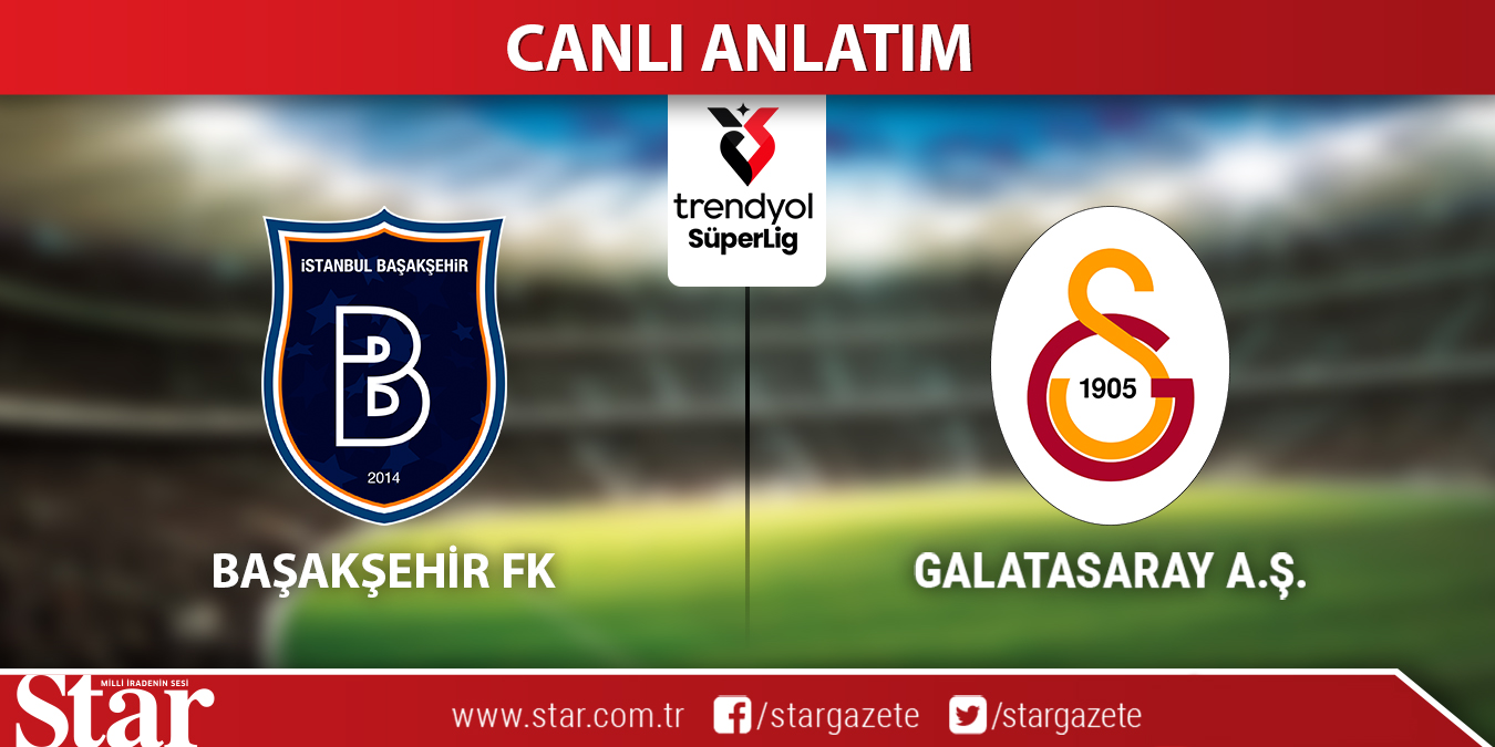 CANLI ANLATIM: Başakşehir-Galatasaray