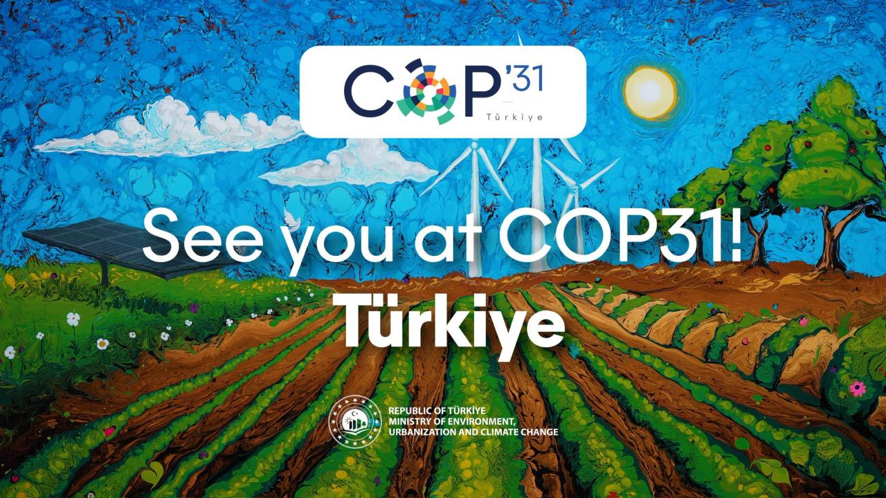 Türkiye küresel liderliğe yürüyor: İklim diplomasisinde COP31 dönemi