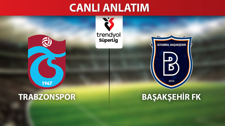 CANLI ANLATIM: Trabzonspor - Başakşehir