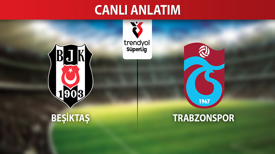 CANLI: Beşiktaş - Trabzonspor